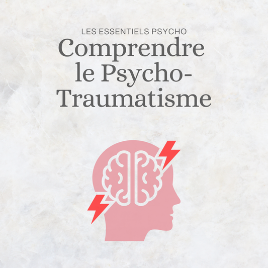 Pack d'auto-thérapie : Comprendre le psychotraumatisme